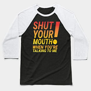 Shut your mounth - WEDDING CRASHERS Baseball T-Shirt